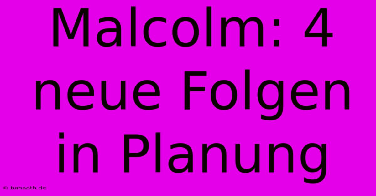 Malcolm: 4 Neue Folgen In Planung