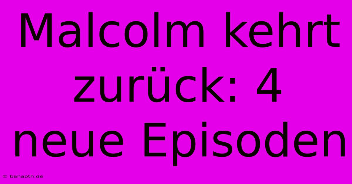 Malcolm Kehrt Zurück: 4 Neue Episoden