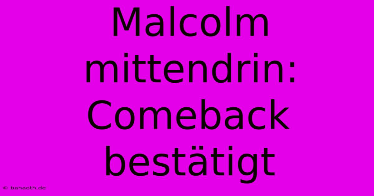 Malcolm Mittendrin: Comeback Bestätigt