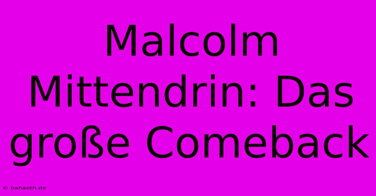 Malcolm Mittendrin: Das Große Comeback