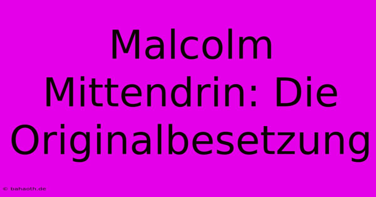 Malcolm Mittendrin: Die Originalbesetzung