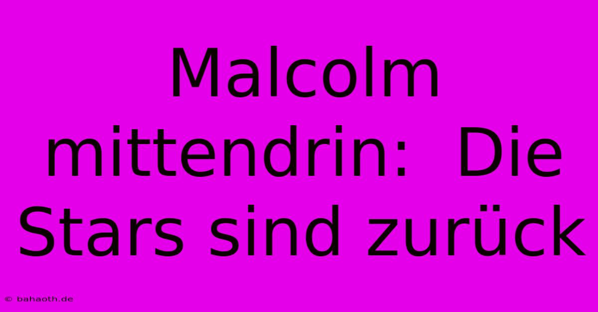 Malcolm Mittendrin:  Die Stars Sind Zurück