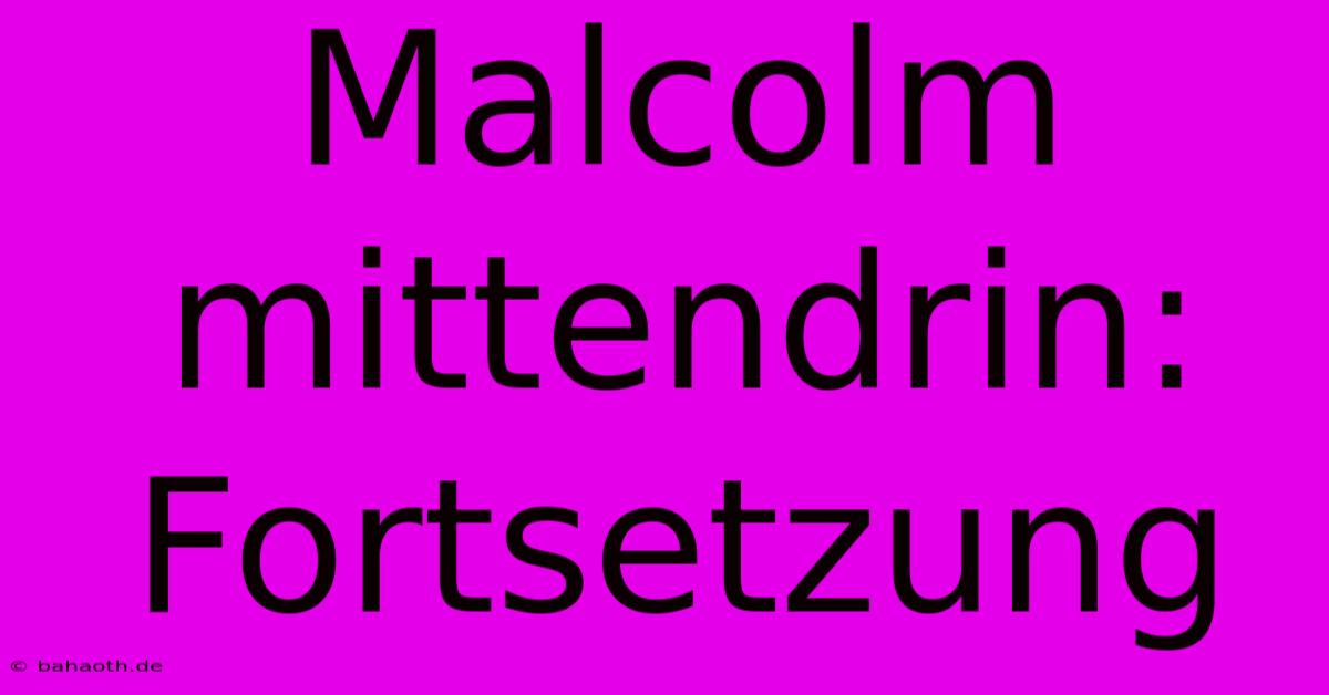 Malcolm Mittendrin: Fortsetzung