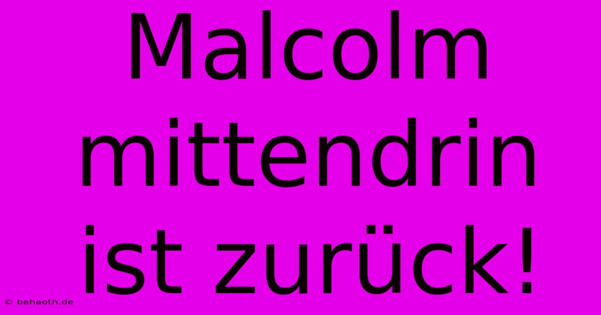 Malcolm Mittendrin Ist Zurück!