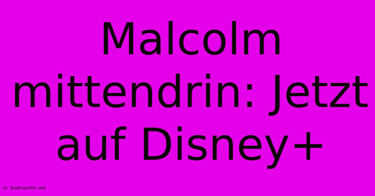 Malcolm Mittendrin: Jetzt Auf Disney+