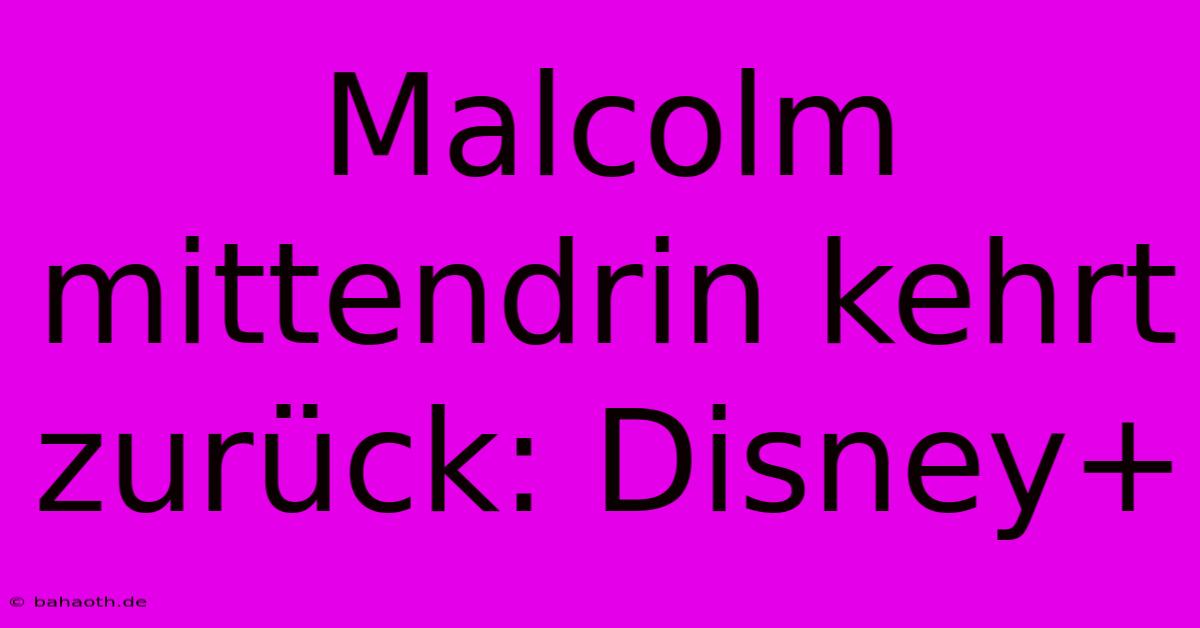 Malcolm Mittendrin Kehrt Zurück: Disney+