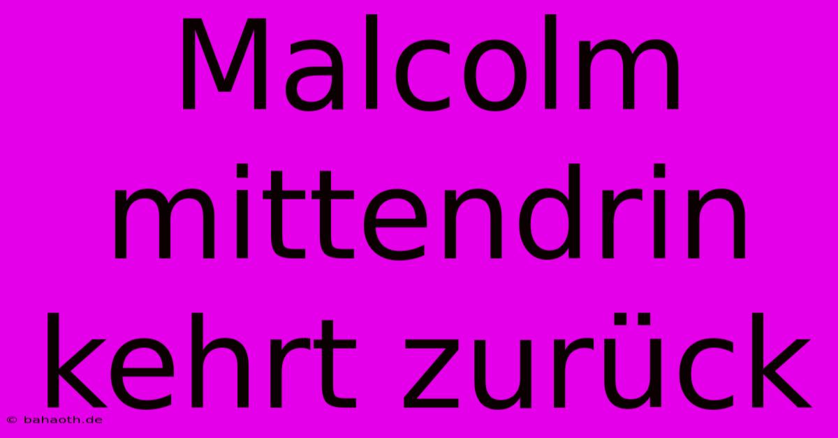 Malcolm Mittendrin Kehrt Zurück