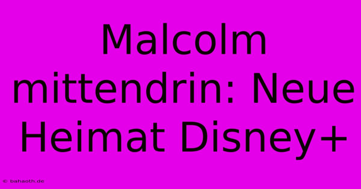 Malcolm Mittendrin: Neue Heimat Disney+