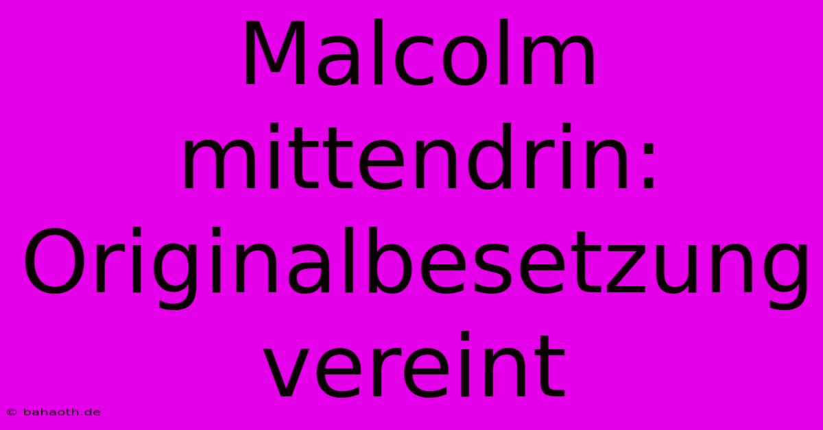 Malcolm Mittendrin:  Originalbesetzung Vereint