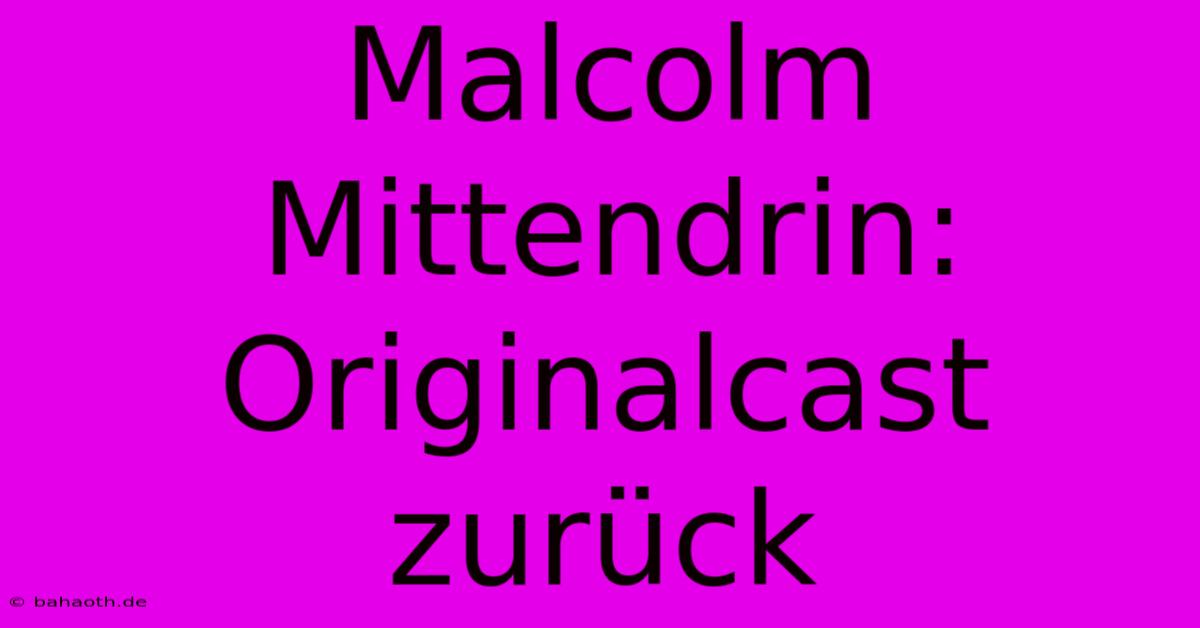 Malcolm Mittendrin: Originalcast Zurück