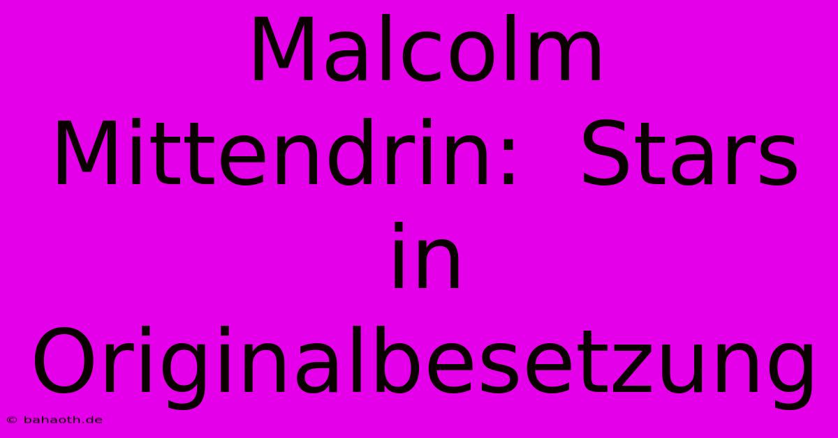 Malcolm Mittendrin:  Stars In Originalbesetzung