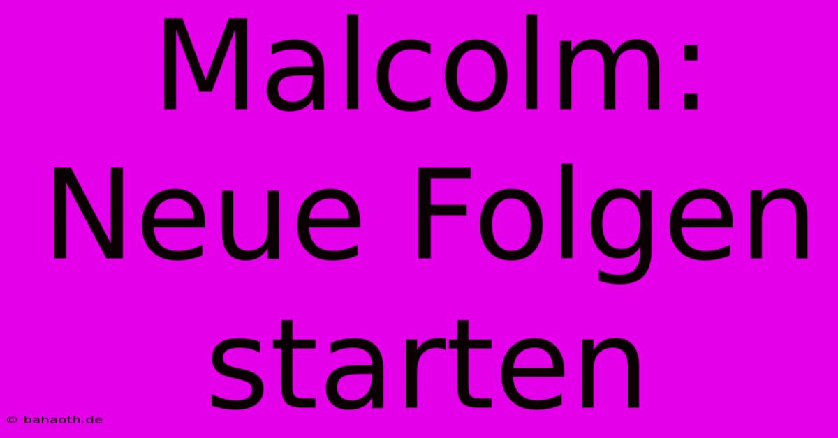 Malcolm: Neue Folgen Starten