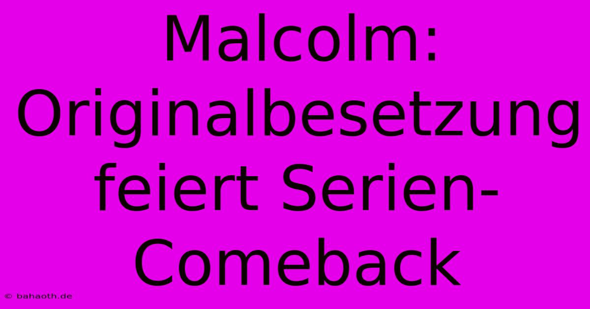 Malcolm: Originalbesetzung Feiert Serien-Comeback