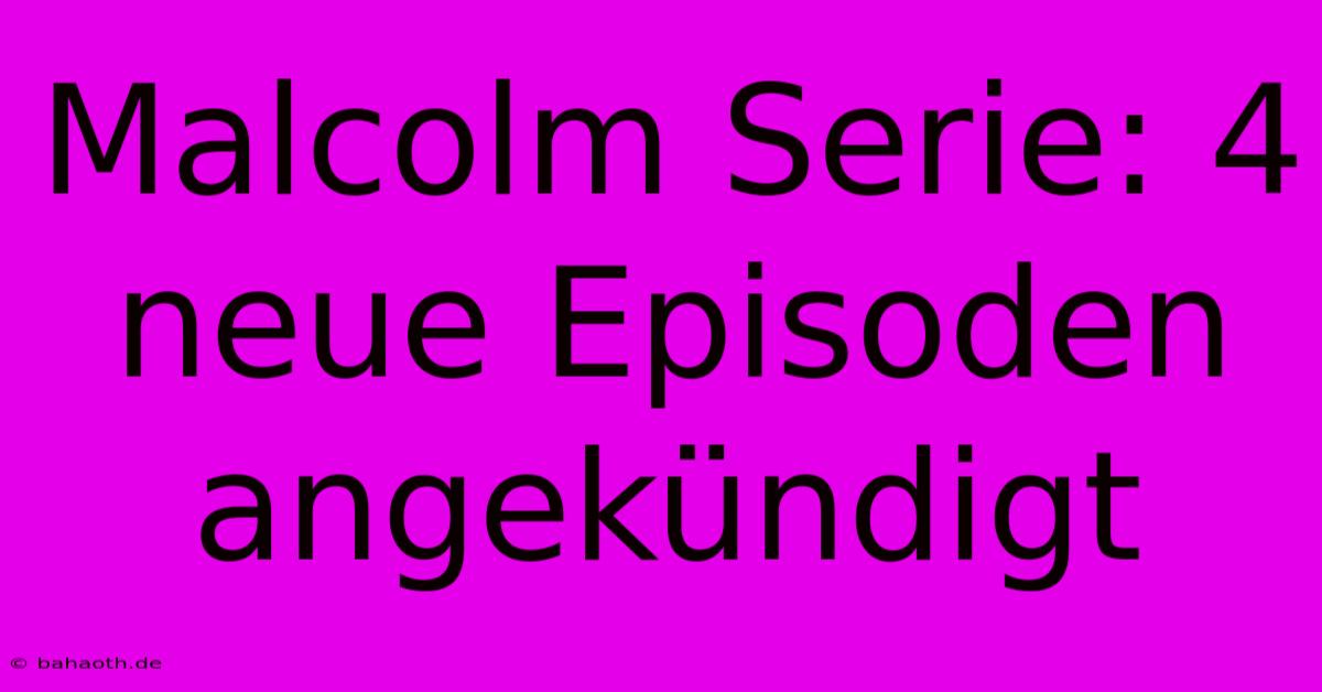 Malcolm Serie: 4 Neue Episoden Angekündigt