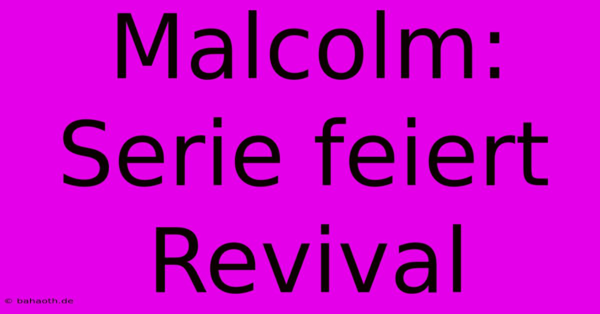 Malcolm: Serie Feiert Revival