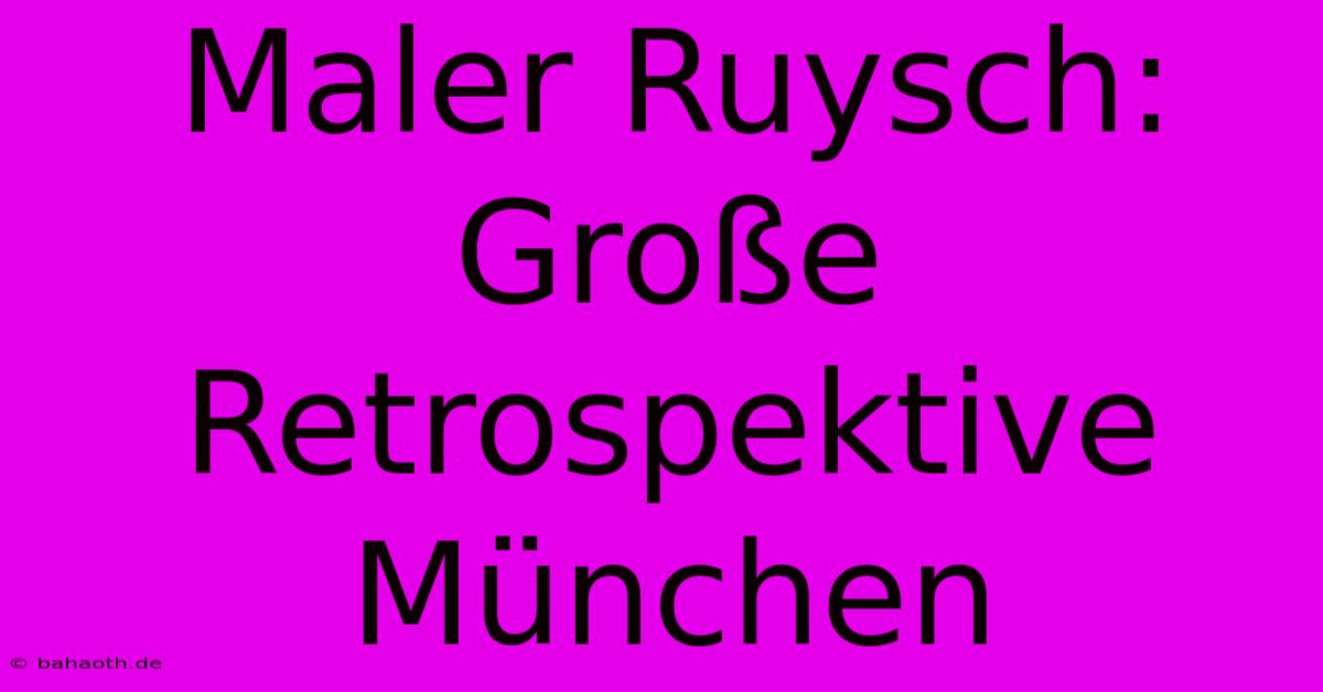 Maler Ruysch: Große Retrospektive München