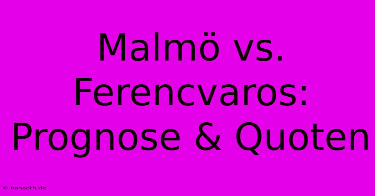 Malmö Vs. Ferencvaros: Prognose & Quoten