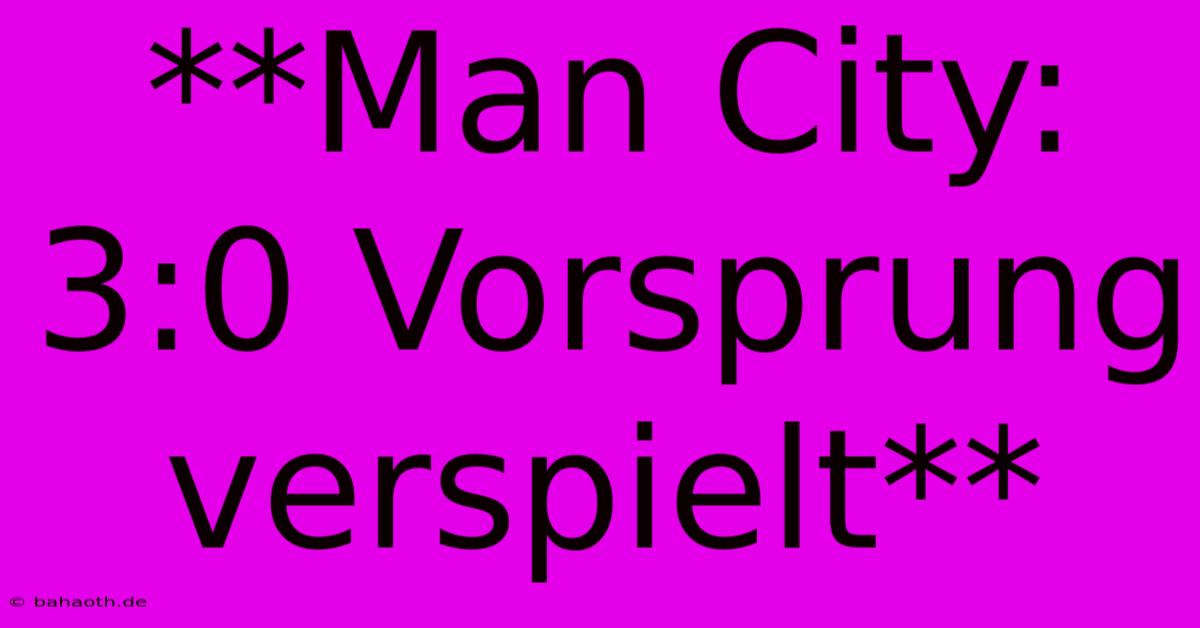 **Man City: 3:0 Vorsprung Verspielt**