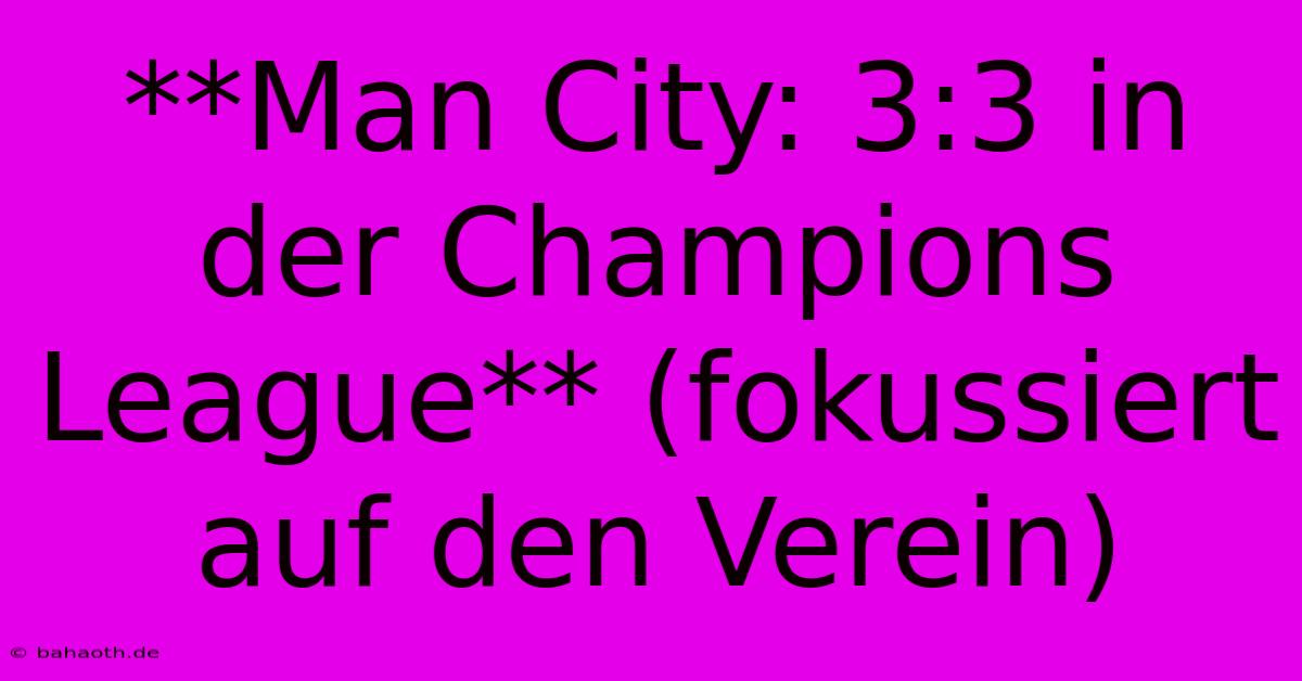 **Man City: 3:3 In Der Champions League** (fokussiert Auf Den Verein)