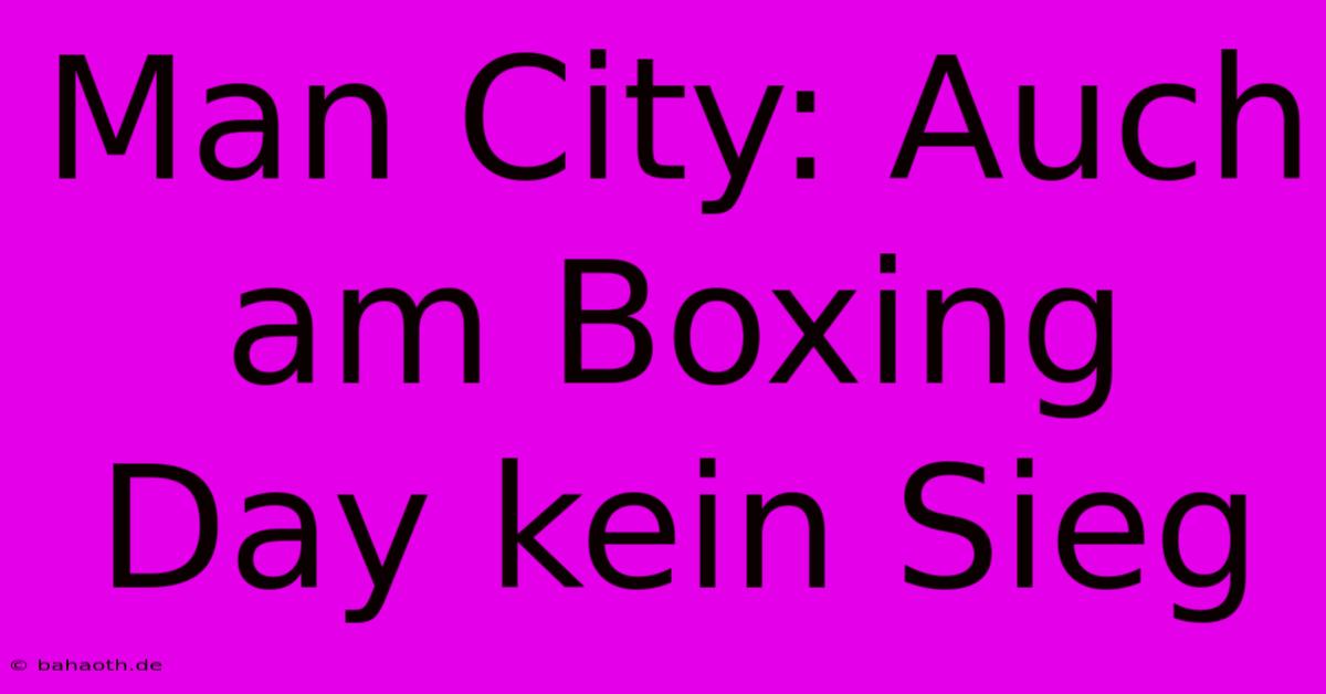 Man City: Auch Am Boxing Day Kein Sieg