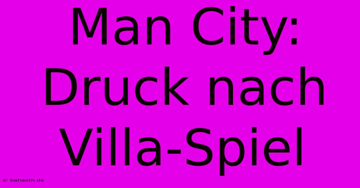 Man City: Druck Nach Villa-Spiel