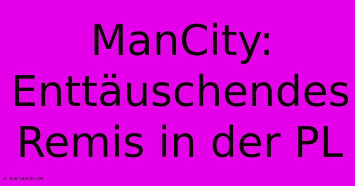 ManCity:  Enttäuschendes Remis In Der PL