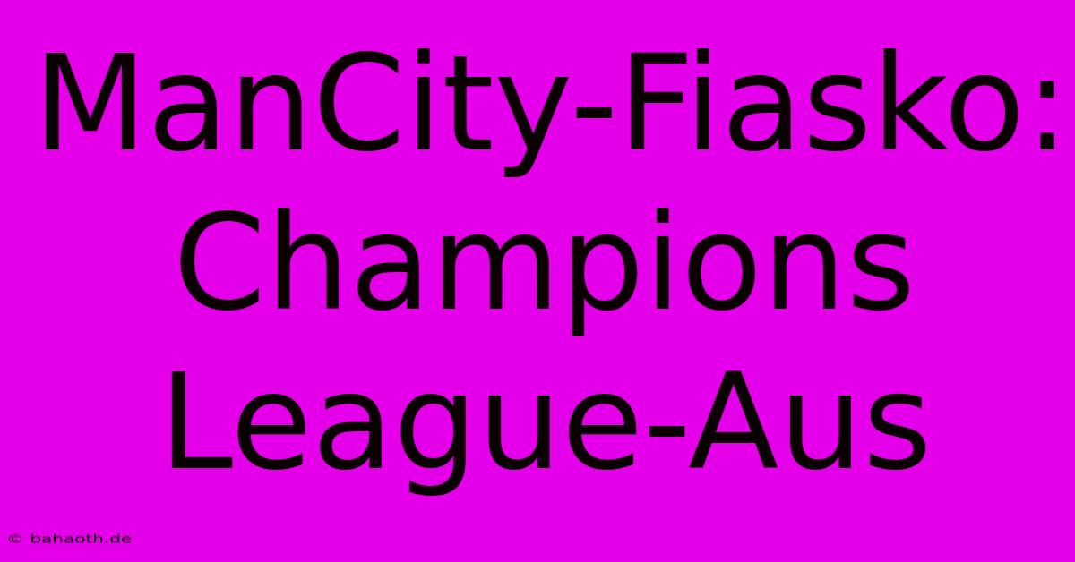 ManCity-Fiasko: Champions League-Aus