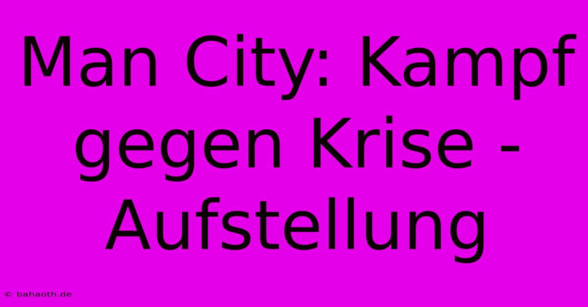 Man City: Kampf Gegen Krise - Aufstellung