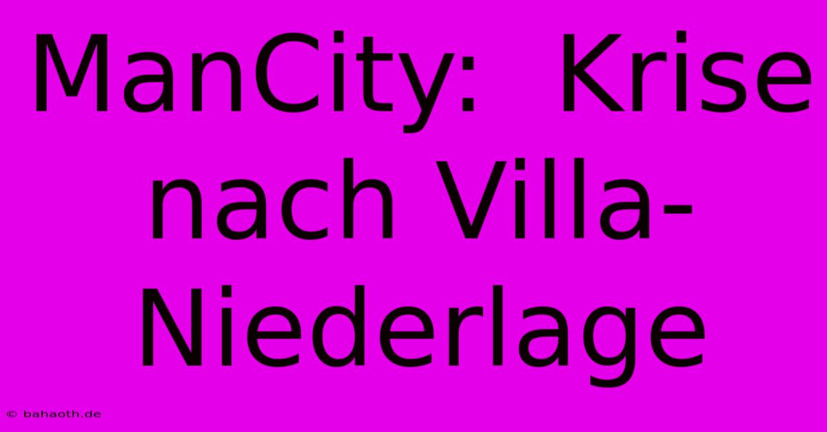 ManCity:  Krise Nach Villa-Niederlage