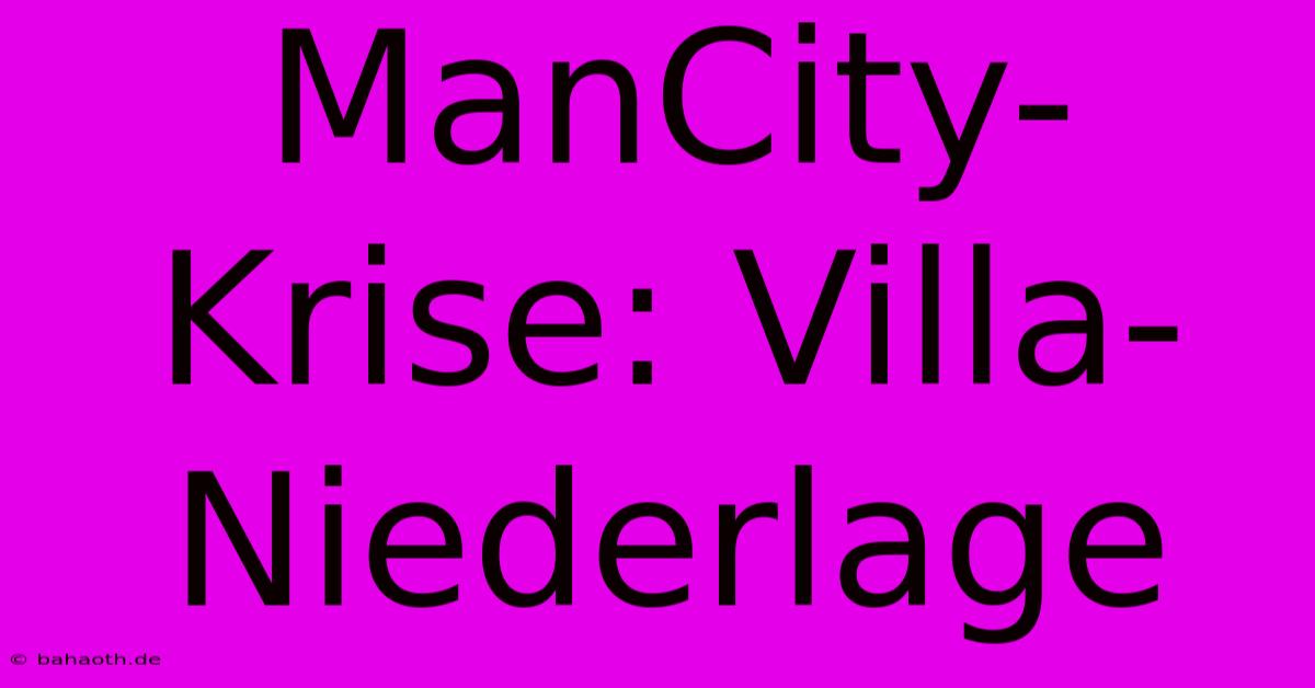 ManCity-Krise: Villa-Niederlage