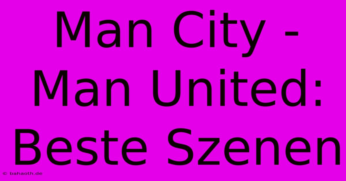 Man City - Man United: Beste Szenen