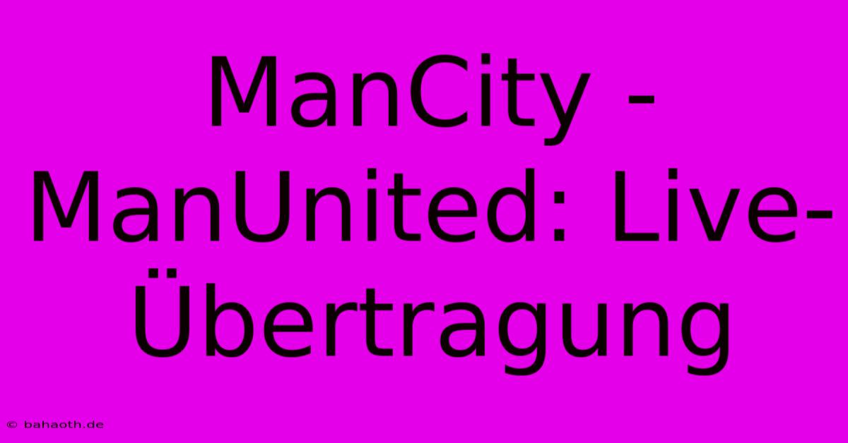 ManCity - ManUnited: Live-Übertragung