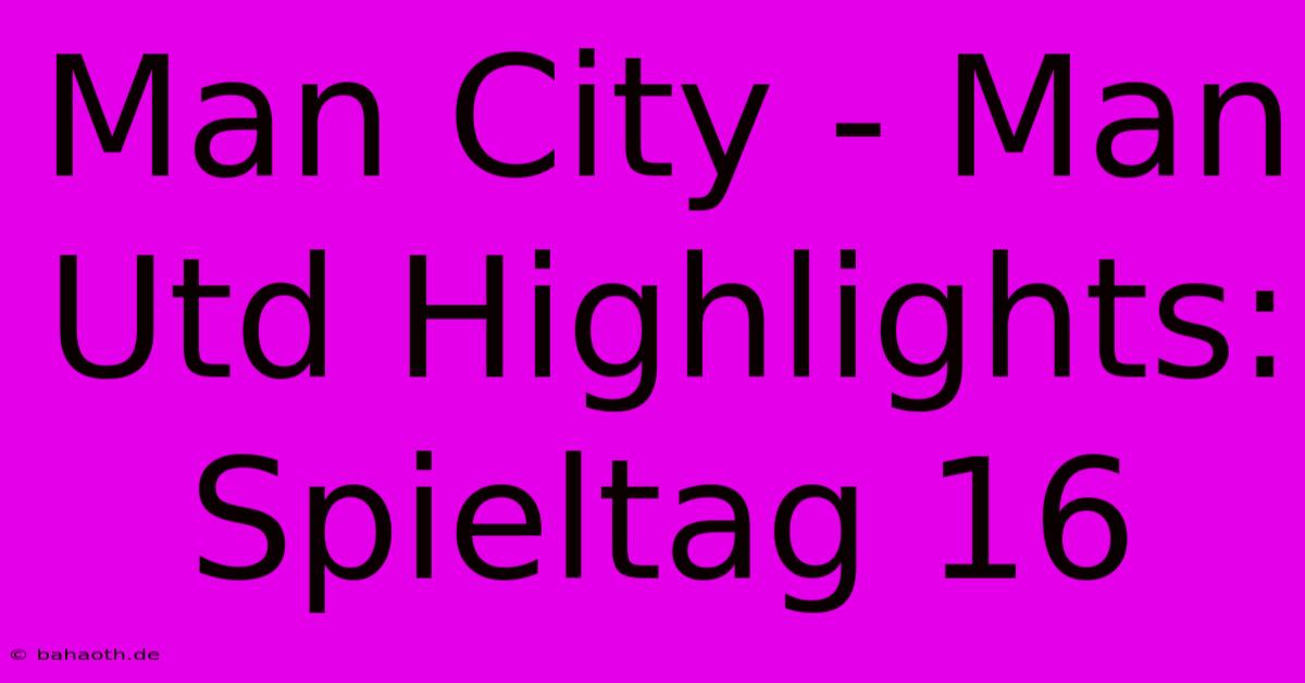 Man City - Man Utd Highlights: Spieltag 16