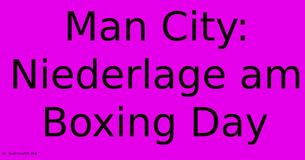 Man City:  Niederlage Am Boxing Day