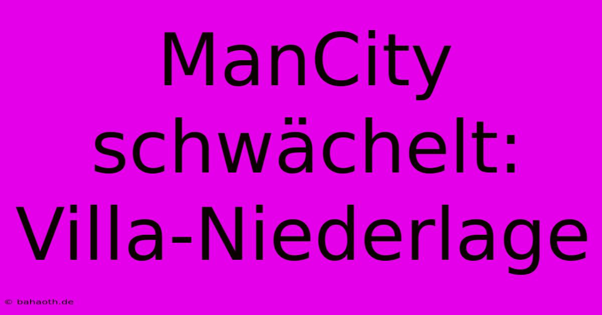 ManCity Schwächelt: Villa-Niederlage