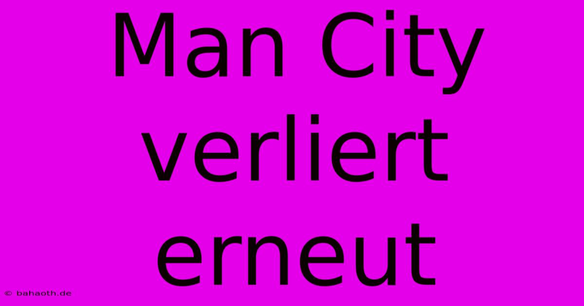 Man City Verliert Erneut