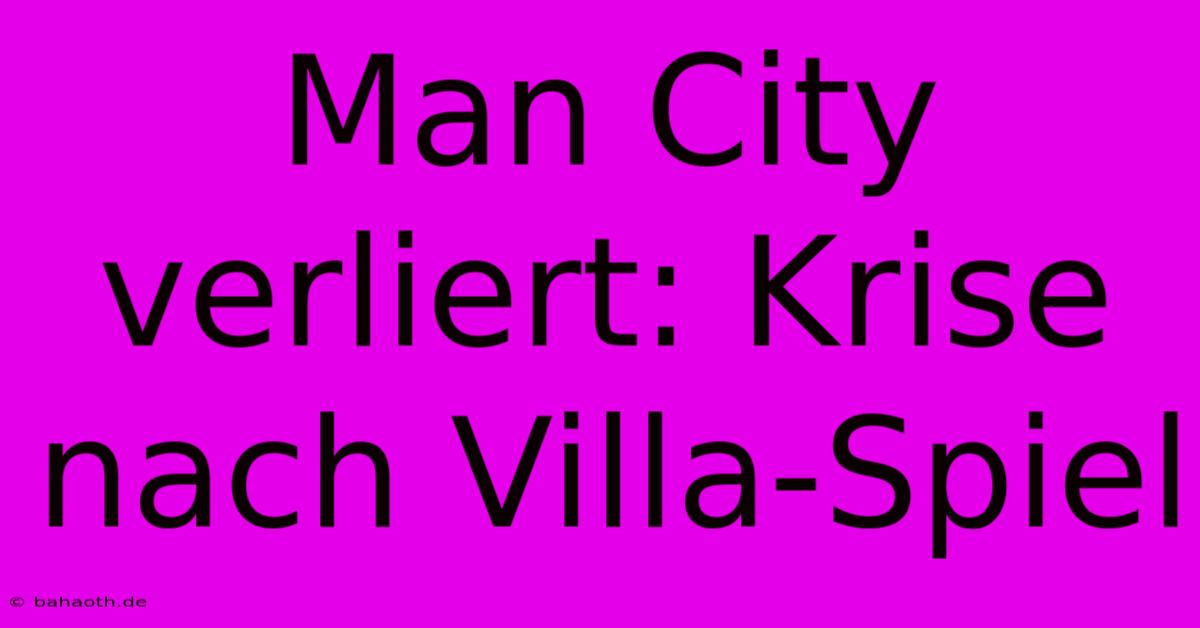 Man City Verliert: Krise Nach Villa-Spiel