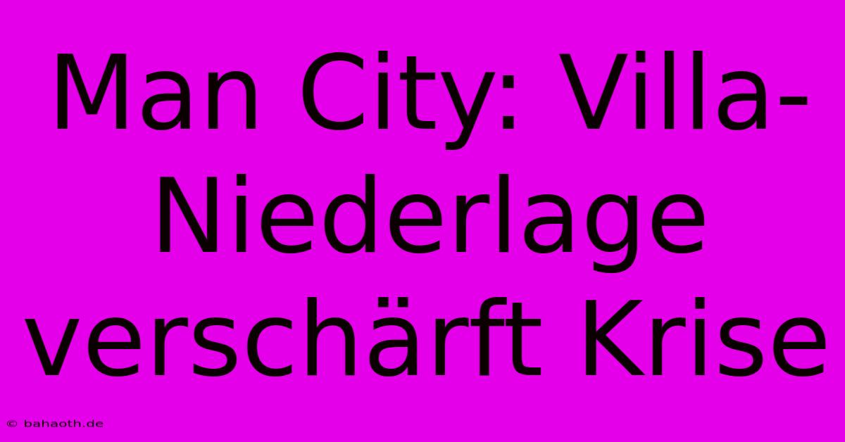 Man City: Villa-Niederlage Verschärft Krise