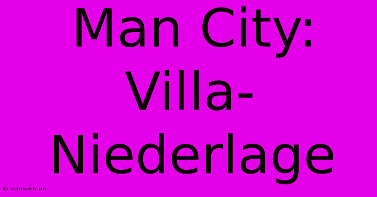 Man City: Villa-Niederlage