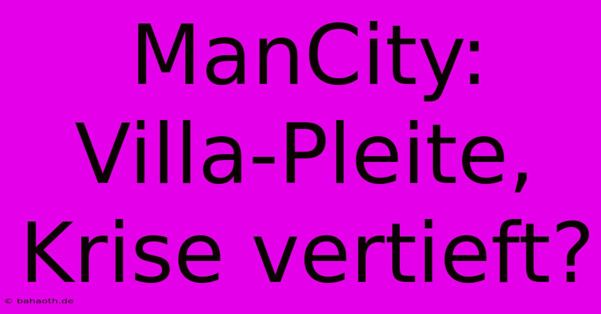 ManCity: Villa-Pleite, Krise Vertieft?