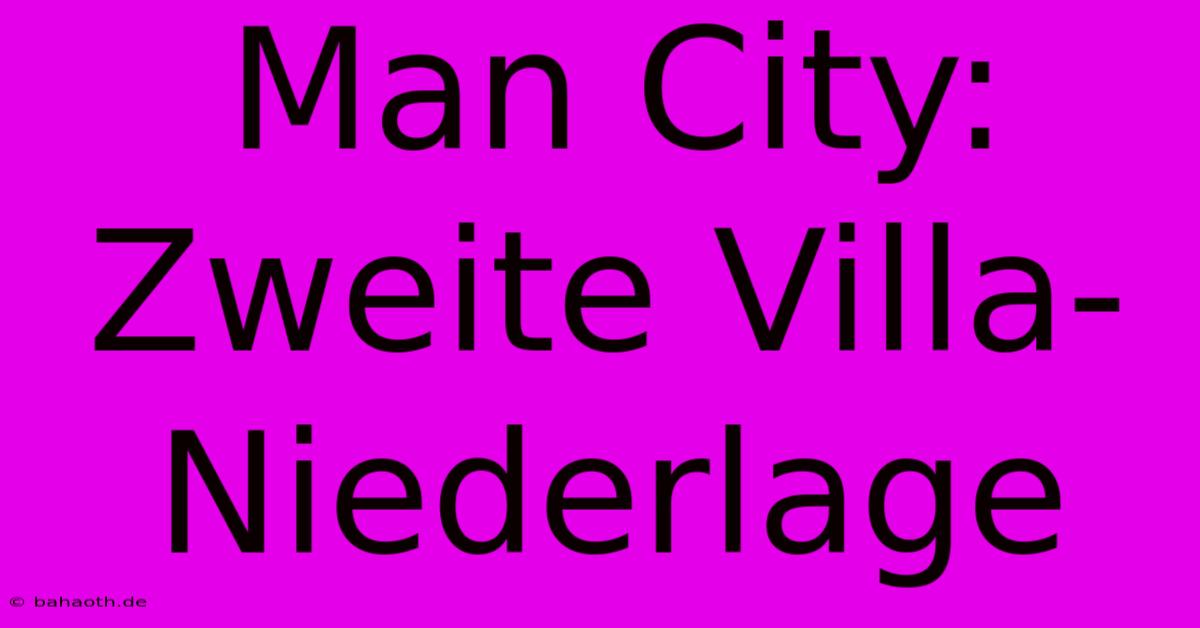 Man City: Zweite Villa-Niederlage