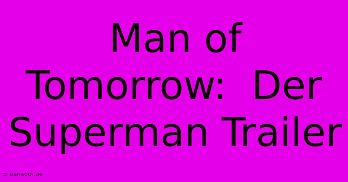 Man Of Tomorrow:  Der Superman Trailer