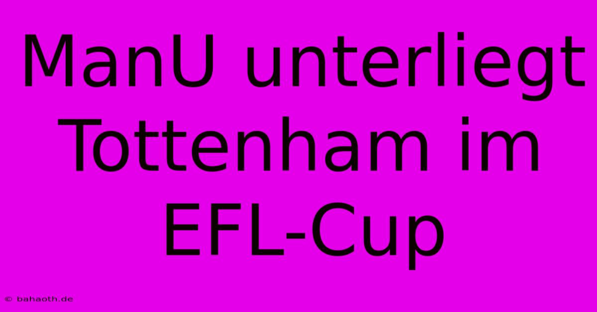 ManU Unterliegt Tottenham Im EFL-Cup