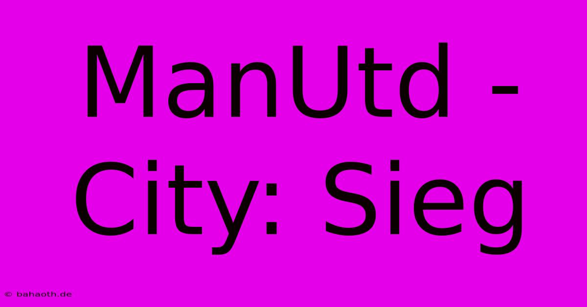 ManUtd - City: Sieg