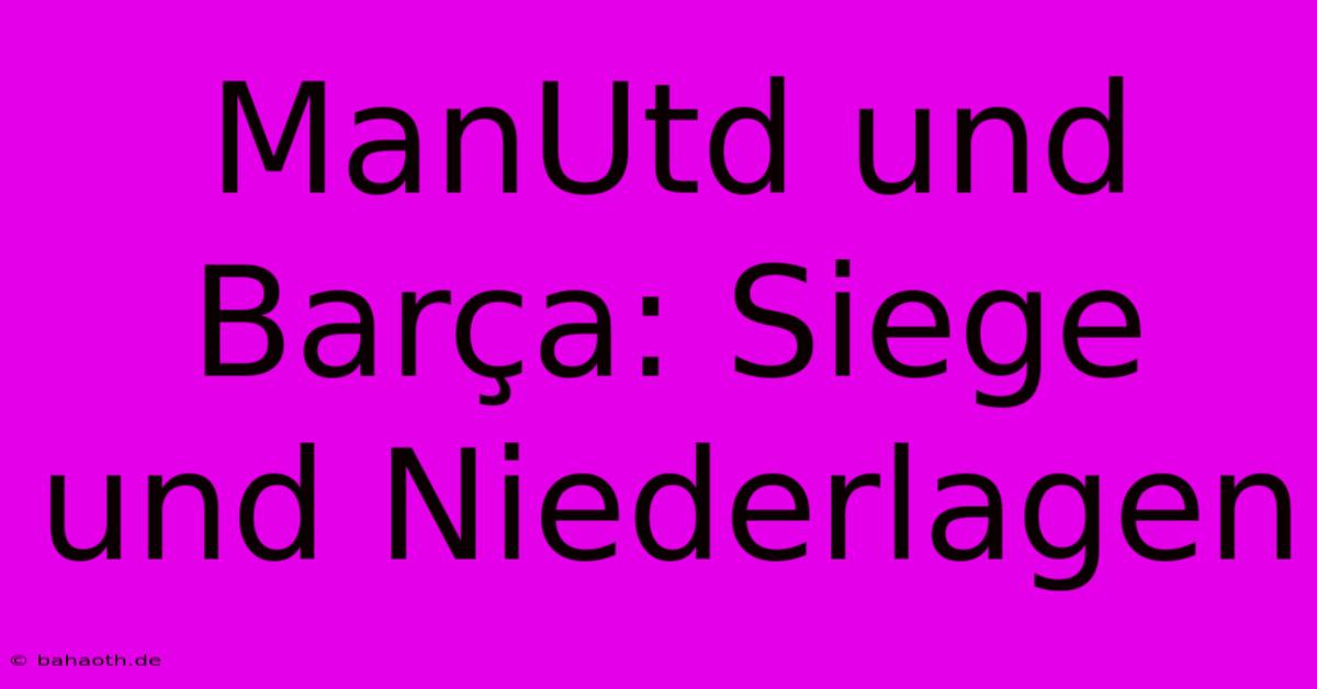 ManUtd Und Barça: Siege Und Niederlagen