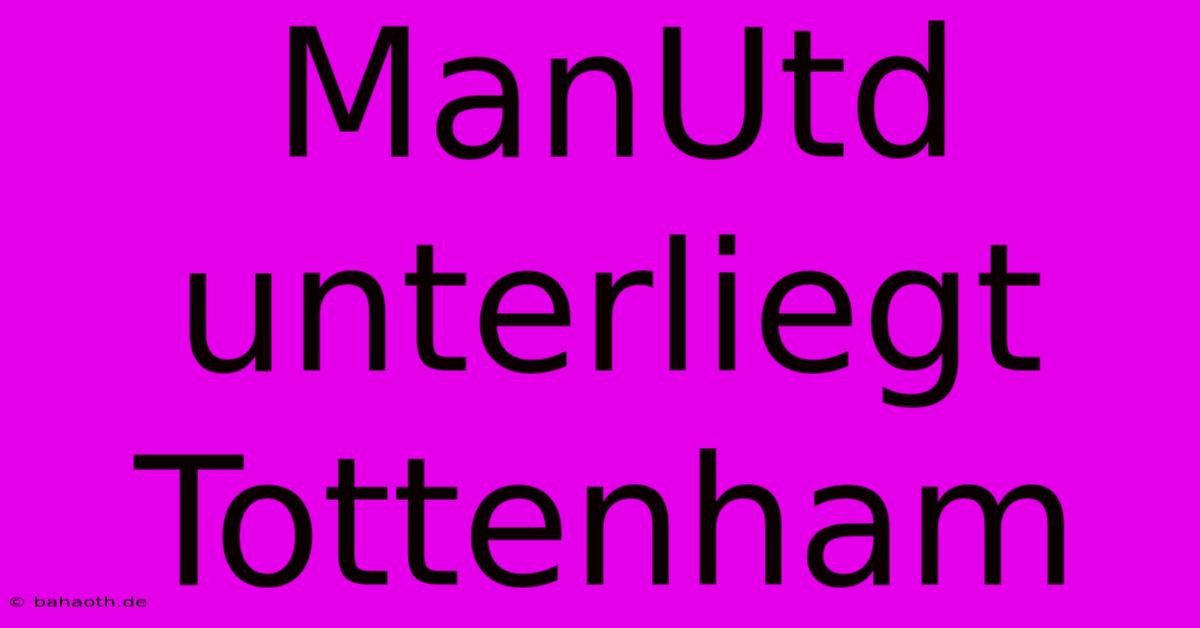 ManUtd Unterliegt Tottenham