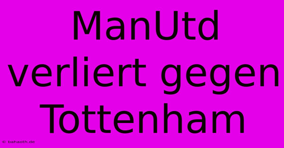 ManUtd Verliert Gegen Tottenham