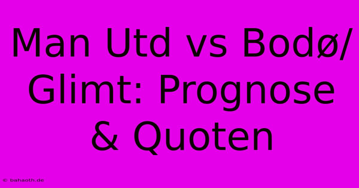 Man Utd Vs Bodø/Glimt: Prognose & Quoten