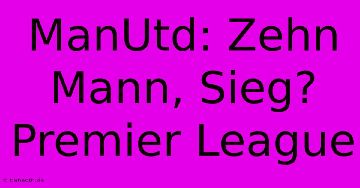 ManUtd: Zehn Mann, Sieg? Premier League