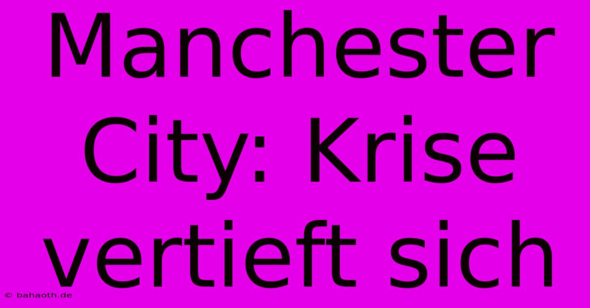 Manchester City: Krise Vertieft Sich